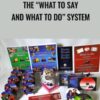 The “What to Say and What to Do” System