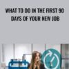 What to Do in the First 90 Days of Your New Job » Courses[GB]