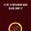 12 by 12 Metatron Wave Class June 17 » Courses[GB]