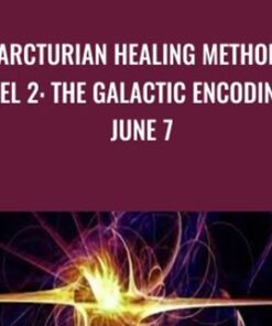 Arcturian Healing Method Level 2- the Galactic Encodings- June 7