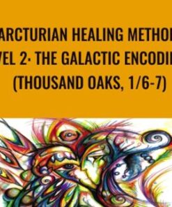 Arcturian Healing Method Level 2 - the Galactic Encodings (Thousand Oaks, 1/6-7)