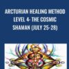 Arcturian Healing Method Level 4 - the Cosmic Shaman (July 25-28)