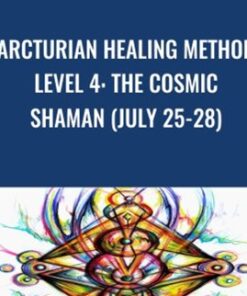 Arcturian Healing Method Level 4 - the Cosmic Shaman (July 25-28)