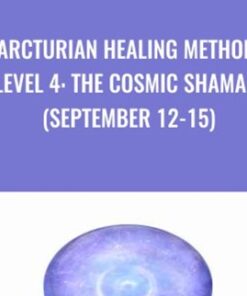 Arcturian Healing Method Level 4 - the Cosmic Shaman (September 12-15)