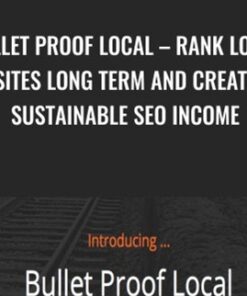 Bullet Proof Local – Rank Local Sites Long Term And Create Sustainable SEO Income