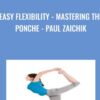 Easy Flexibility - Mastering the Ponche - Paul Zaichik