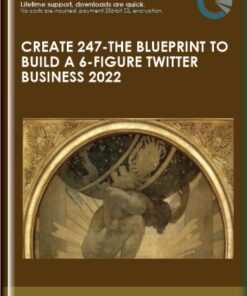 Create 247-The Blueprint to Build a 6-Figure Twitter Business 2022 - The Art Of Purpose