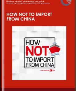 How Not To Import From China - Alex Topor