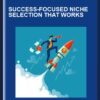 Success-Focused Niche Selection That Works - Shawna