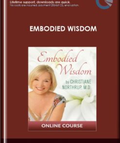 Embodied Wisdom - Christiane Northrup, M.D.