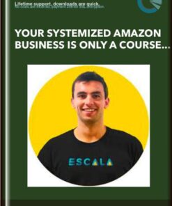 Your Systemized Amazon Business is Only a Course Away - Escala academy