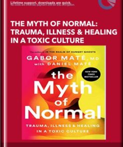 The Myth of Normal: Trauma, Illness & Healing in a Toxic Culture - Gabor Maté MD and Daniel Maté