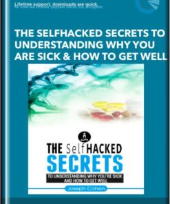 The SelfHacked Secrets To Understanding Why You Are Sick And How To Get Well - Joseph Cohen