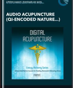 Audio Acupuncture (Qi-Encoded Nature Sounds for Healing, Renewal, and Releasing Stress) - iAwake Technologies