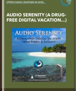 Audio Serenity (A Drug-Free Digital Vacation from Stress and Anxiety) - iAwake Technologies