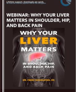 Webinar: Why Your Liver Matters In Shoulder, Hip, and Back Pain - Dr. Perry Nickelston, DC