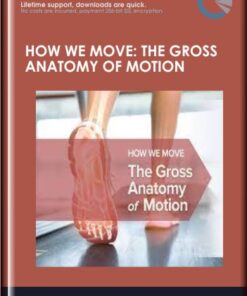 How We Move: The Gross Anatomy of Motion - TGC- Elizabeth A. Murray, PhD