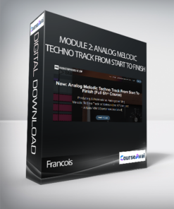 Francois - Module 2: Analog Melodic Techno Track From Start To Finish