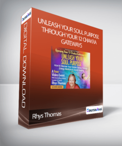 Rhys Thomas - Unleash Your Soul Purpose Through Your 12 Chakra Gateways