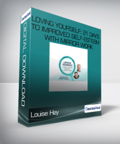 Louise Hay - Loving Yourself: 21 Days to Improved Self-Esteem With Mirror Work