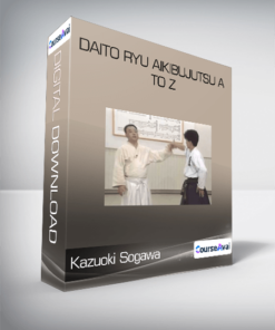 Kazuoki Sogawa - Daito Ryu Aikibujutsu A to Z
