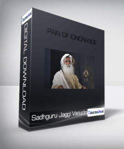 Sadhguru Jaggl Vasudev - Pain of Ignorance