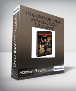 True Strength Yang: Explosive Body Toughening-Stephan Berwick