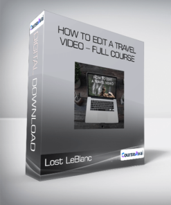 Lost LeBlanc - How to Edit a Travel Video - Full Course