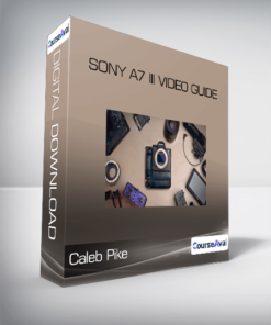 Caleb Pike - SONY A7 III VIDEO GUIDE