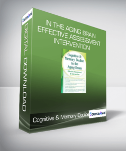 Cognitive & Memory Decline in the Aging Brain Effective Assessment & Intervention