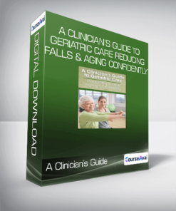 A Clinician’s Guide to Geriatric Care Reducing Falls & Aging Confidently