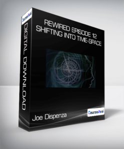 Joe Dispenza - Rewired Episode 12: Shifting into Time-Space