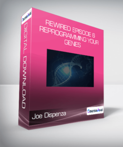 Joe Dispenza - Rewired Episode 6: Reprogramming Your Genes