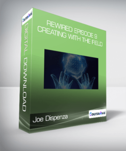 Joe Dispenza - Rewired Episode 9: Creating with the Field