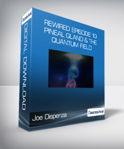 Joe Dispenza - Rewired Episode 10: Pineal Gland & the Quantum Field