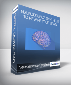 Neuroscience Synthesis To Rewire Your Brain