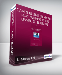 L. Michael Hall - Games Business Experts Play: Winning at the Games of Business