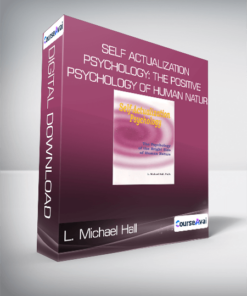 L. Michael Hall - Self Actualization Psychology: The Positive Psychology of Human Natur