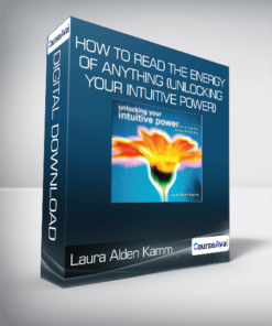 Laura Alden Kamm - How To Read the Energy of Anything (Unlocking Your Intuitive Power)