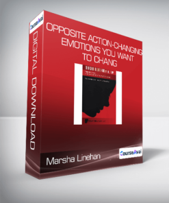 Marsha Linehan - Opposite Action-Changing Emotions You Want to Change