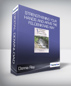 Donna Ray - Strengthening Your Hands and Arms the Feldenkrais Way