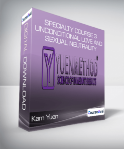 Kam Yuen - Specialty Course 3 - Unconditional Love and Sexual Neutrality