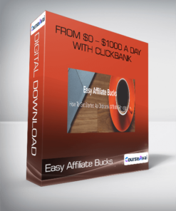 Easy Affiliate Bucks - From $0 - $1000 A Day With Clickbank