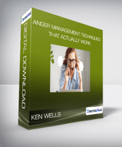 Ken Wells - Anger Management Techniques That Actually Work