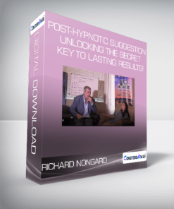 Richard Nongard - Post-Hypnotic Suggestion Unlocking the Secret Key to Lasting Results!