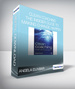 Angela Dunbar - Clean Coaching: The Insider Guide To Making Change Happen