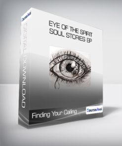 Finding Your Calling - Eye of the Spirit - Soul Stories Ep