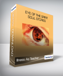 Illness As Teacher - Eye of the Spirit - Soul Stories
