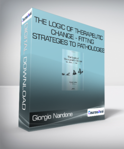 Giorgio Nardone - The Logic of Therapeutic Change - Fitting Strategies to Pathologies
