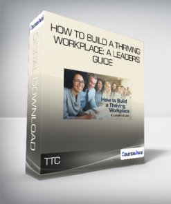 TTC - How to Build a Thriving Workplace: A Leader's Guide